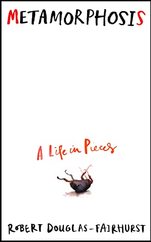 Metamorphosis: A Life in Pieces