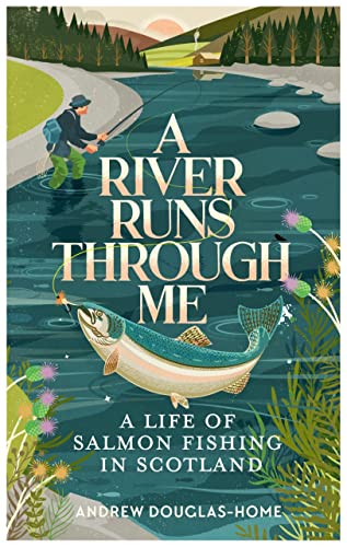 A River Runs Through Me: A Life of Salmon Fishing in Scotland von Elliott & Thompson Limited