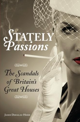 Stately Passions: The Scandals of Britain's Great Houses von Michael O'Mara Books