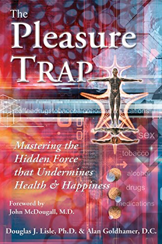 The Pleasure Trap: Mastering the Hidden Force That Undermines Health & Happiness