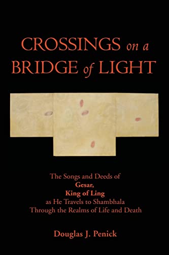 CROSSINGS on a BRIDGE of LIGHT: The Songs and Deeds of GESAR, KING OF LING as He Travels to Shambhala Through the Realms of Life and Death von Mountain Treasury Press