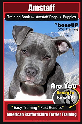 Amstaff Training Book for Amstaff Dogs & Puppies By BoneUP DOG Training: Are You Ready to Bone Up? Easy Training * Fast Results American Staffordshire Terrier Training