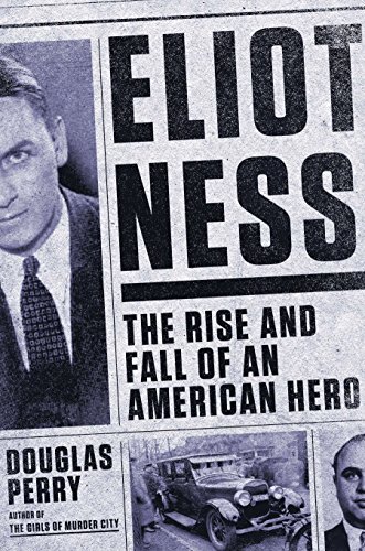Eliot Ness: The Rise and Fall of an American Hero von Viking
