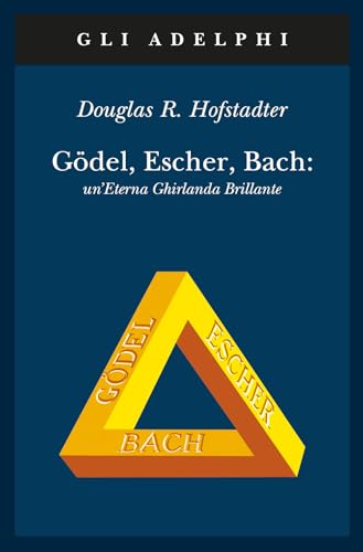 Gödel, Escher, Bach. Un'eterna ghirlanda brillante. Una fuga metaforica su menti e macchine nello spirito di Lewis Carroll (Gli Adelphi)