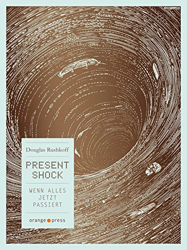Present Shock: Wenn alles jetzt passiert Present Shock: Wenn alles jetzt passiert
