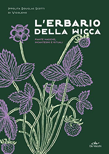 L'erbario della wicca: Piante magiche, incantesimi e rituali (Biblioteca esoterica)