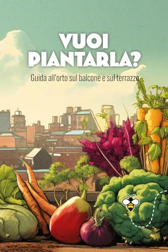 Vuoi piantarla?: Guida all’orto sul balcone e sul terrazzo (Varia Punture) von Giunti