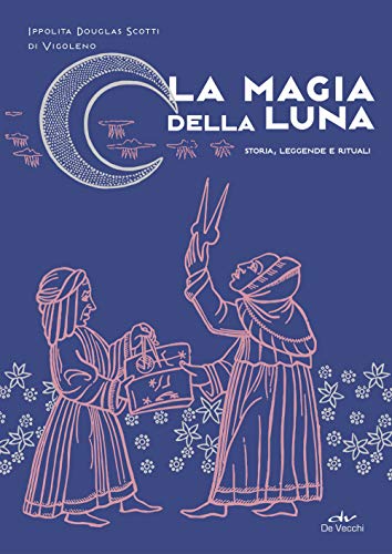 La magia della luna: Storia, leggende e rituali (Biblioteca esoterica) von De Vecchi