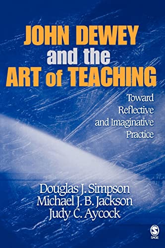 John Dewey and the Art of Teaching: Toward Reflective and Imaginative Practice von Sage Publications
