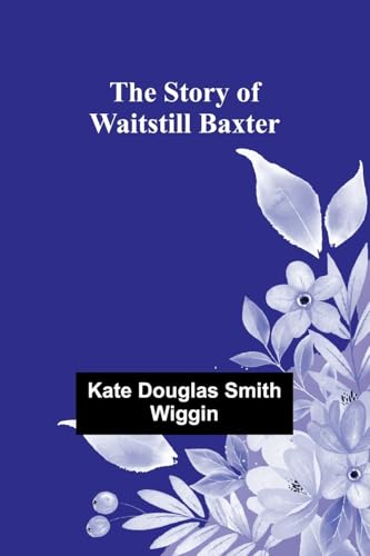 The Story of Waitstill Baxter von Alpha Edition