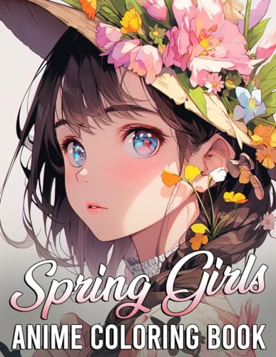 Anime Spring Girls Coloring Book: Enchanted Ladies Coloring Pages With Springtime Illustrations Unleash Creativity Energy | Gift Idea For Adults Fun And Relaxation