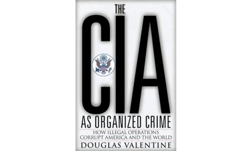 The CIA as Organized Crime: How Illegal Operations Corrupt America and the World von Clarity Press, Inc.