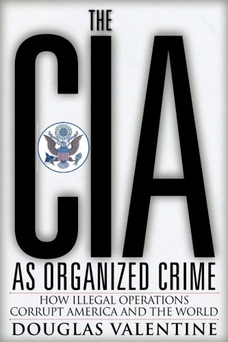 The CIA as Organized Crime: How Illegal Operations Corrupt America and the World von Clarity Press, Inc.
