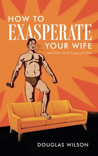 How to Exasperate Your Wife von Canon Press