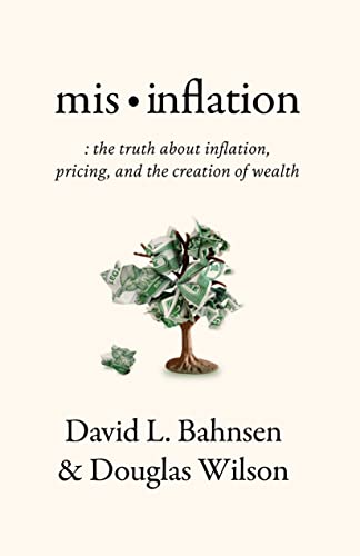 Mis-Inflation: The Truth about Inflation, Pricing, and the Creation of Wealth von Canon Press