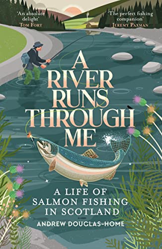 A River Runs Through Me: A Life of Salmon Fishing in Scotland von Elliott & Thompson Limited