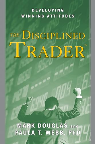 Disciplined Trader: Developing Winning Attitudes Disciplined Trader: Developing Winning Attitudes