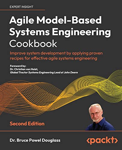 Agile Model-Based Systems Engineering Cookbook - Second Edition: Improve system development by applying proven recipes for effective agile systems engineering von Packt Publishing