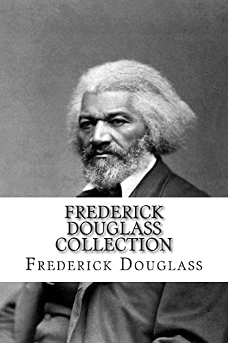 Frederick Douglass Collection: Narrative of the Life of Frederick Douglass and My Bondage and My Freedom Frederick Douglass Collection: Narrative of the Life of Frederick Douglass and My Bondage and My Freedom