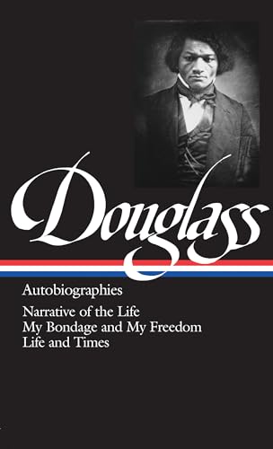 Frederick Douglass: Autobiographies (LOA #68): Narrative of the Life / My Bondage and My Freedom / Life and Times (Library of America)