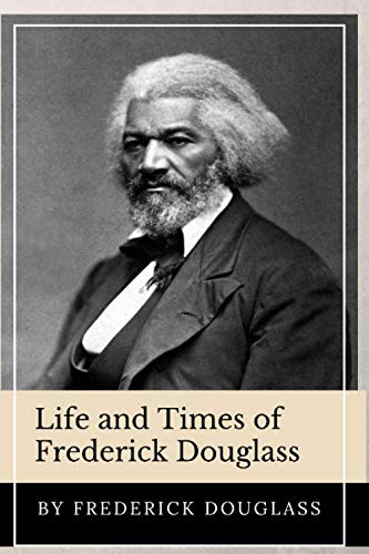 Life and Times of Frederick Douglass (Annotated): This Edition Includes John Brown Address at Harper's Ferry
