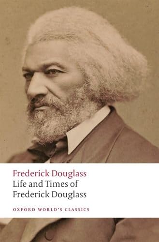 Life and Times of Frederick Douglass: Written by Himself (Oxford World's Classics)