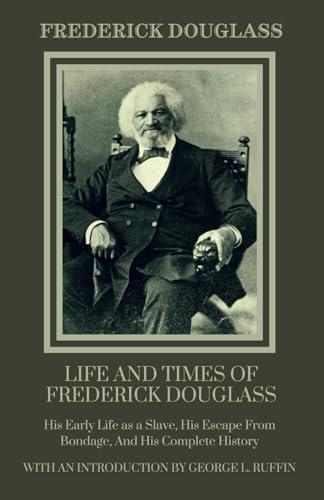 Life and times of Frederick Douglass: His Early Life as a Slave, His Escape From Bondage and His Complete History: African-American Autobiography von Independently published