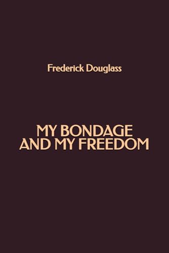 My Bondage and My Freedom My Bondage and My Freedom von Independently published