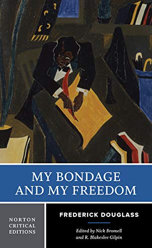 My Bondage and My Freedom: A Norton Critical Edition (Norton Critical Editions, Band 0)