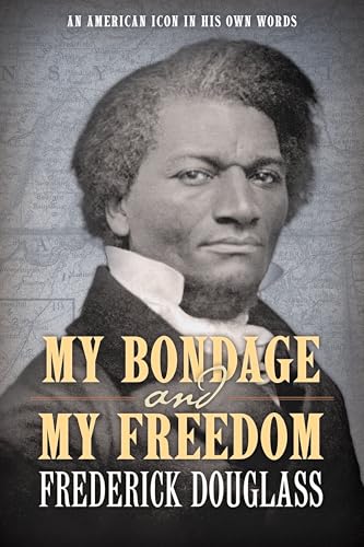 My Bondage and My Freedom: An American Icon In His Own Words My Bondage and My Freedom: An American Icon In His Own Words von Maple Spring Publishing
