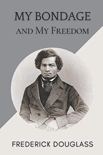 My Bondage and My Freedom: Original Classics and Annotated My Bondage and My Freedom: Original Classics and Annotated von Independently published
