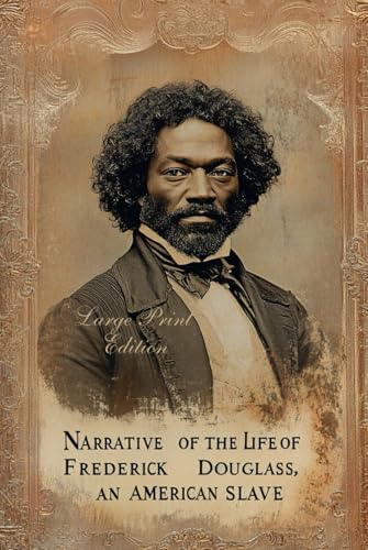 NARRATIVE OF THE LIFE OF FREDERICK DOUGLASS, AN AMERICAN SLAVE (Large Print Edition): A Powerful Firsthand Account of Slavery, Resilience, and the Fight for Freedom von Independently published