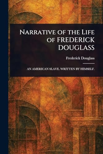 Narrative of the Life of FREDERICK DOUGLASS Narrative of the Life of FREDERICK DOUGLASS von Anson Street Press