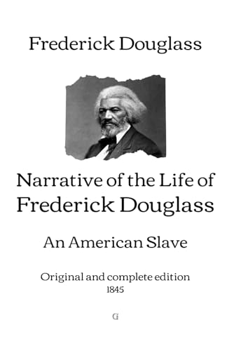 Narrative of the Life of Frederick Douglass, an American Slave: Original and complete edition (1845)