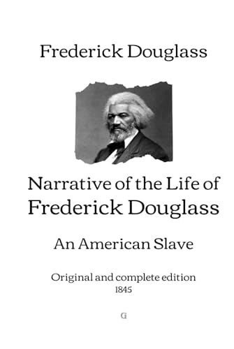 Narrative of the Life of Frederick Douglass, an American Slave: Original and complete edition (1845) von Independently published