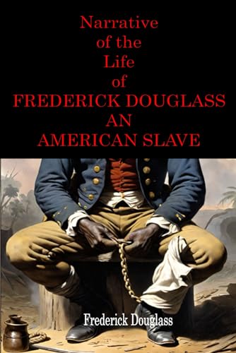 Narrative of the Life of Frederick Douglass an American Slave: The 1845 Classic With new illustrated
