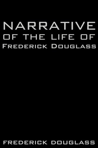 Narrative of the Life of Frederick Douglass Narrative of the Life of Frederick Douglass