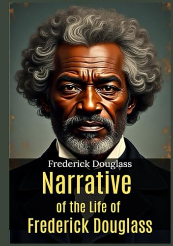 Narrative of the Life of Frederick Douglass Narrative of the Life of Frederick Douglass von Independently published