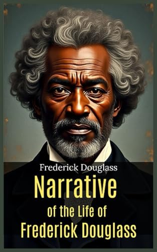 Narrative of the Life of Frederick Douglass Narrative of the Life of Frederick Douglass von Independently published
