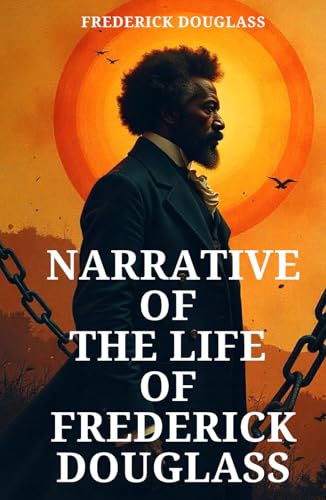 Narrative of the Life of Frederick Douglass: An American Slave Narrative of the Life of Frederick Douglass: An American Slave von Independently published