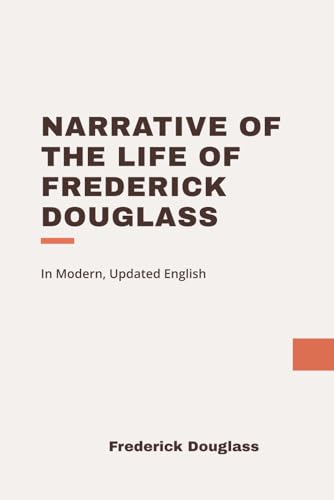 Narrative of the Life of Frederick Douglass: Modern, Updated Translation Narrative of the Life of Frederick Douglass: Modern, Updated Translation von Independently published