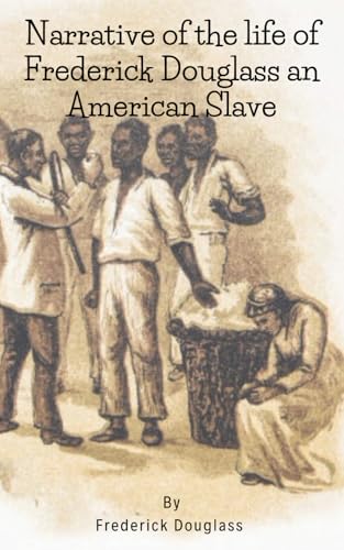 Narrative of the life of Frederick Douglass an American Slave Narrative of the life of Frederick Douglass an American Slave von Independently published