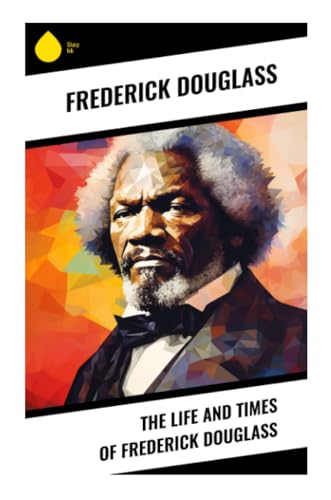The Life and Times of Frederick Douglass von Sharp Ink