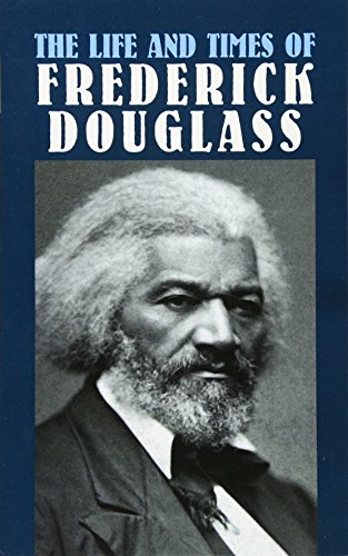 The Life and Times of Frederick Douglass: His Early Life as a Slave, His Escape from Bondage, and His Complete History (African American)