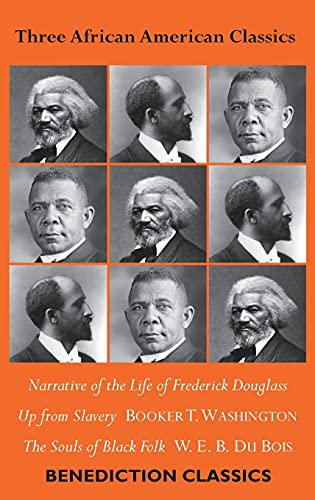 Three African American Classics: Narrative of the Life of Frederick Douglass, Up from Slavery: An Autobiography, The Souls of Black Folk Three African American Classics: Narrative of the Life of Frederick Douglass, Up from Slavery: An Autobiography, The Souls of Black Folk von Benediction Classics