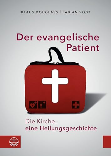 Der evangelische Patient: Die Kirche: eine Heilungsgeschichte! von Evangelische Verlagsansta