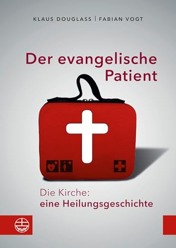 Der evangelische Patient: Die Kirche: eine Heilungsgeschichte! von Evangelische Verlagsansta