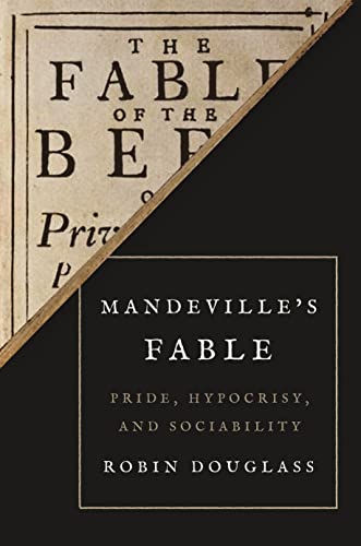 Mandeville’s Fable: Pride, Hypocrisy, and Sociability von Princeton University Press