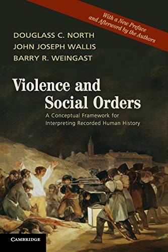 Violence and Social Orders: A Conceptual Framework for Interpreting Recorded Human History Violence and Social Orders: A Conceptual Framework for Interpreting Recorded Human History