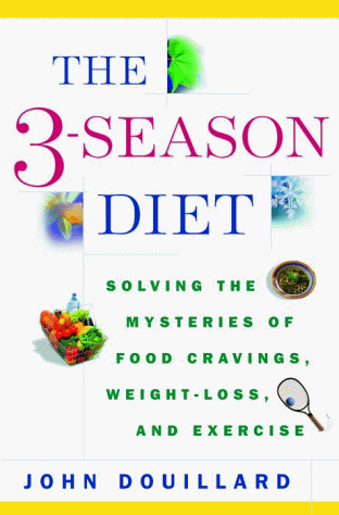 The 3-Season Diet: Solving the Mysteries of Food Cravings, Weight Loss, and Exercise